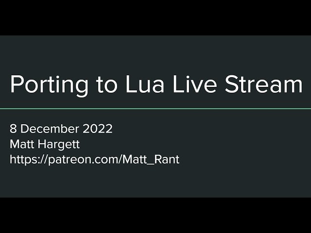 Porting to Lua Livestream, 8 December 2022