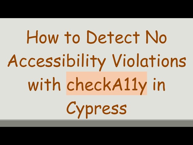 How to Detect No Accessibility Violations with checkA11y in Cypress