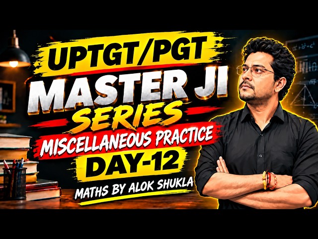 UPTGT/PGT Mathematics 2026 DAY-12 :Master Ji Series | Top Exam Level Questions by Alok Shukla Sir