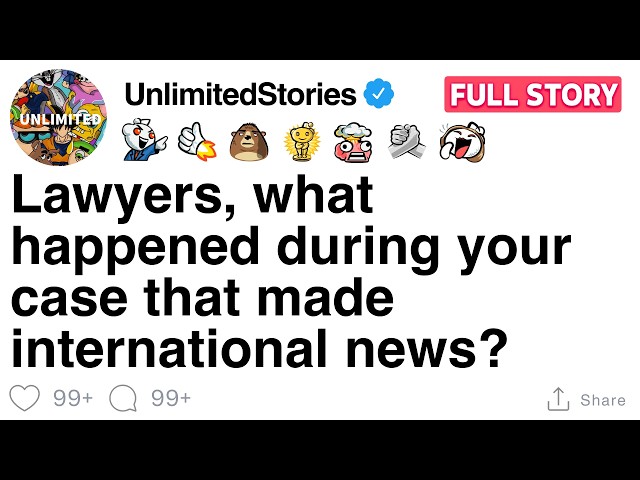 Lawyers, what happened during your case that made international news? [FULL STORY]