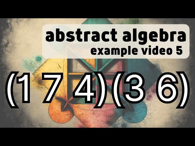 The Symmetric Group -- Abstract Algebra Examples 5