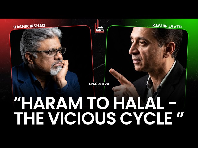 Haram to Halal and Back; The Vicious Cycle | Hashir Irshad | Kashif Javed | Episode 70