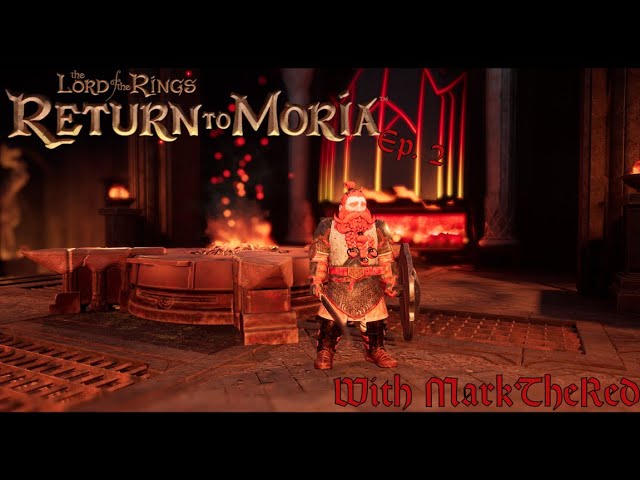 Return To Moria - Ep 2 - THE FORGES OF KHAZADUM!