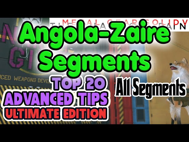 Top 20 Advance Tips, Angola Zaire Segments - Metal Gear Solid V