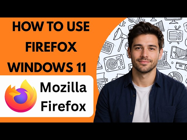 How to Use Firefox on Windows 11  Full Guide 2026
