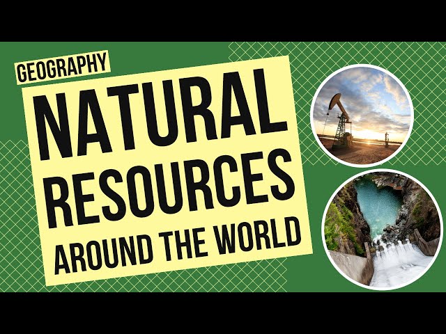 Introduction to Natural Resources Around the World: Use and Sustainability