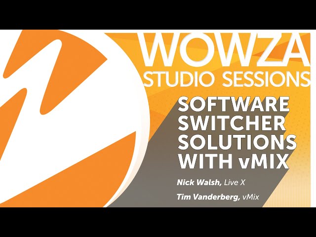 Wowza Studio Sessions at NAB 2019: Software Switcher Solutions with vMix