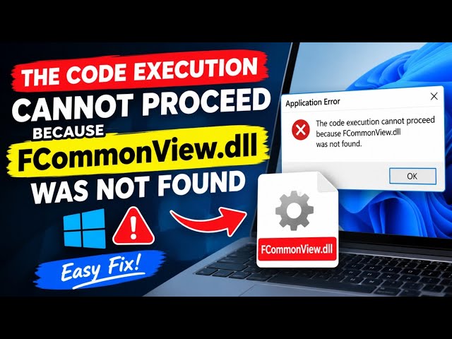 The Code Execution Cannot Proceed Because FCommonView.dll Was Not Found