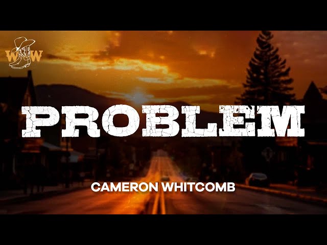 Cameron Whitcomb - Problem (Lyrics)