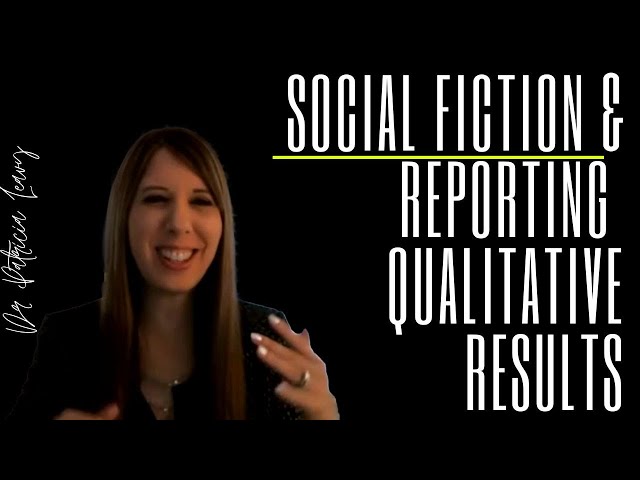 Social Fiction & New trends in reporting qualitative research findings (Dr Patricia Leavy)