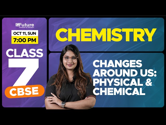 Class 7 CBSE Chemistry - Changes Around Us: Physical and Chemical | Future Class 7 CBSE