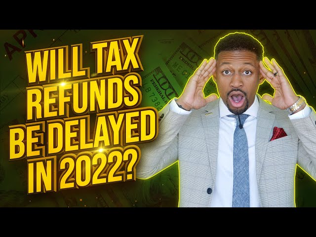 IRS Warns: More Tax Refund Delays in 2022 (not again...)