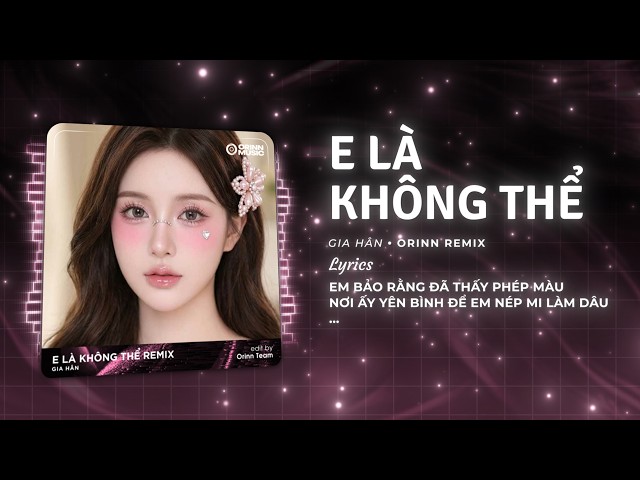 E Là Không Thể (Remix House) - Gia Hân x GUANG x Orinn | Nhạc Trẻ Remix Hot TikTok 2026