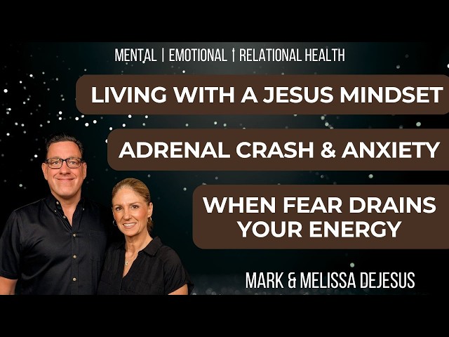 🔴 Living with a Jesus Mindset | Adrenal Crash and Anxiety | When Fear Drains Your Energy