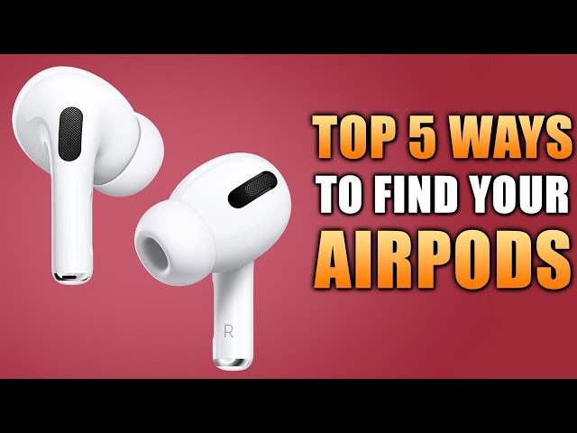 Top 5 Ways to Find Your AirPods