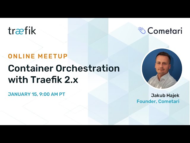 Online Meetup: Container Orchestration with Traefik 2.x with Jakub Hajek