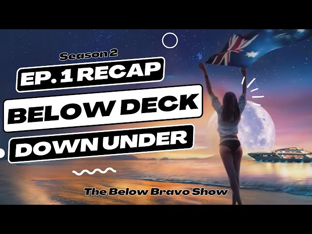 Below Deck Down Under - Season 2 Episode 1 Premiere Recap - Old Boat, Clear Leaders, Can’t Lose