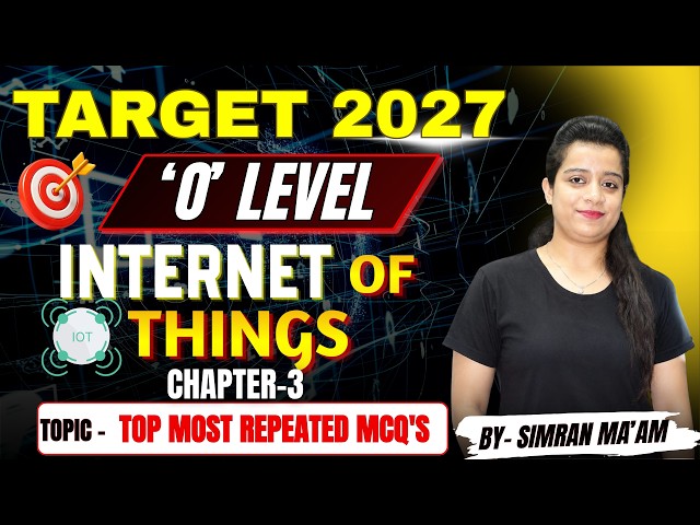 Internet of Things Top Most Repeated MCQ's | Chapter-3 | O Level Target 2027 by Simran Ma'am