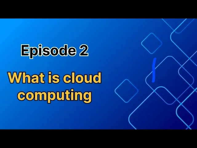 Episode 2 - What is cloud computing?