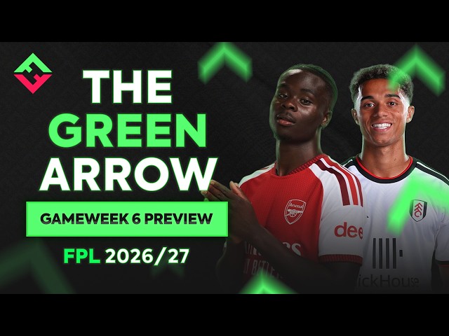 FPL Gameweek 6 Preview | The Green Arrow Podcast | Fantasy Premier League 2026/27