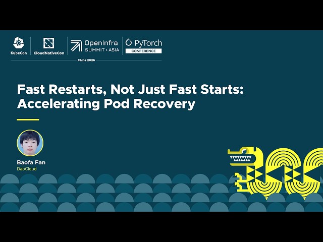 Fast Restarts, Not Just Fast Starts: Accelerating Pod Recovery - Baofa Fan, DaoCloud
