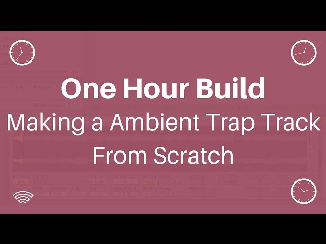 One Hour Build: Making a Ambient Trap Track From Scratch