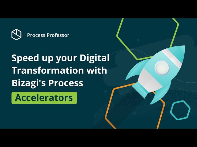 Speed up your Digital Transformation with Bizagi's Process Accelerators — Process Professor