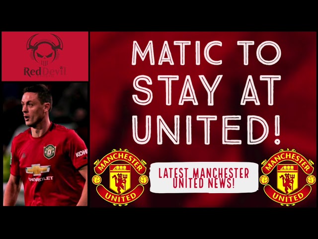 MATIC TO STAY AT UNITED! | LATEST MANCHESTER UNITED NEWS!