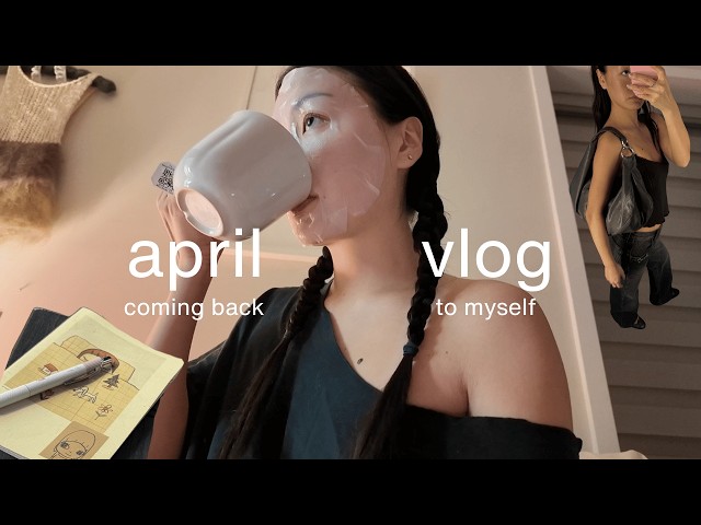 coming back to myself | april lessons, wellness, life updates