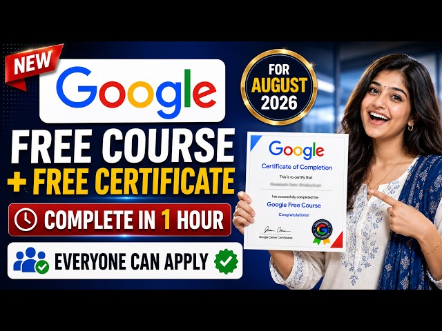 🔴 Google FREE Course + FREE Certificate | Open for Everyone 🔥
