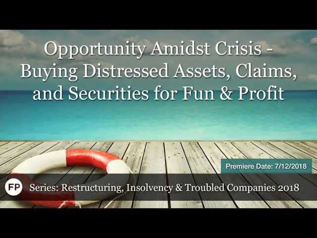 Opportunity Amidst Crisis  Buying Distressed Assets, Claims, and Securities for Fun & Profit