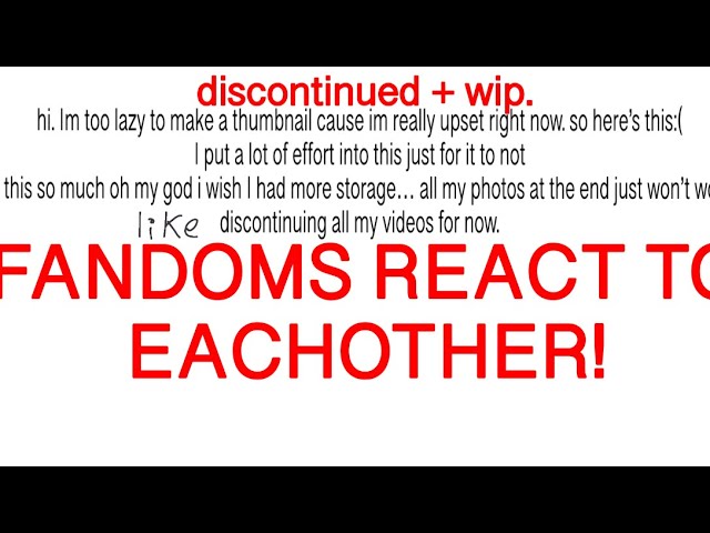 fandoms react to eachother WIP+DISCONTINUED [READ DESC AND MAYBE MY POST ABOUT THIS]
