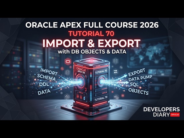 Oracle APEX Full Course 2026 - Tutorial 70 | Import & Export with DB objects & Data #developersdiary
