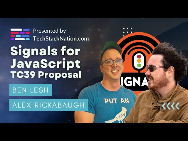 Signals for JavaScript Proposal - Full Video! 🥳🔥 Alex Rickabuagh & Ben Lesh |  TechStackNation.com!