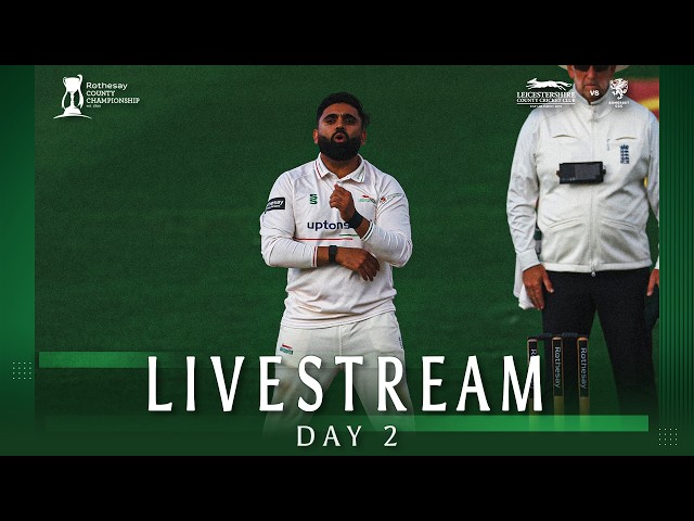 🔴 LIVE: Leicestershire v Somerset | DAY 2 | Rothesay County Championship