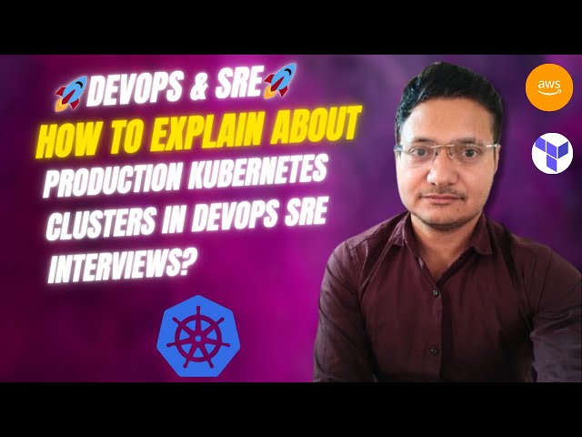 How To Explain a Production Kubernetes Cluster In DevOps SRE Interviews