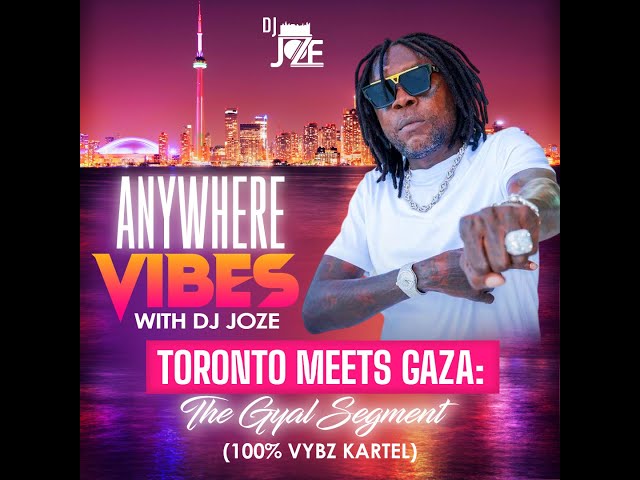 VYBZ kartel meets Toronto Mixtape | Anywhere Vibes With DJ Joze ,100% Vybz Kartel Gyal Segment #fypシ