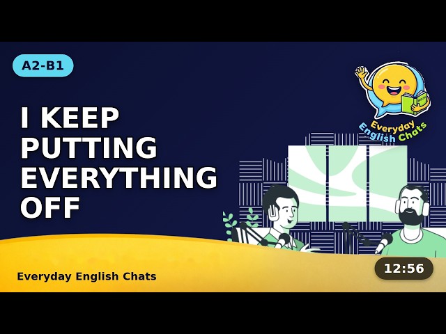 "Why Do I Always Wait?" – Procrastination, A2-B1 Easy English Conversation
