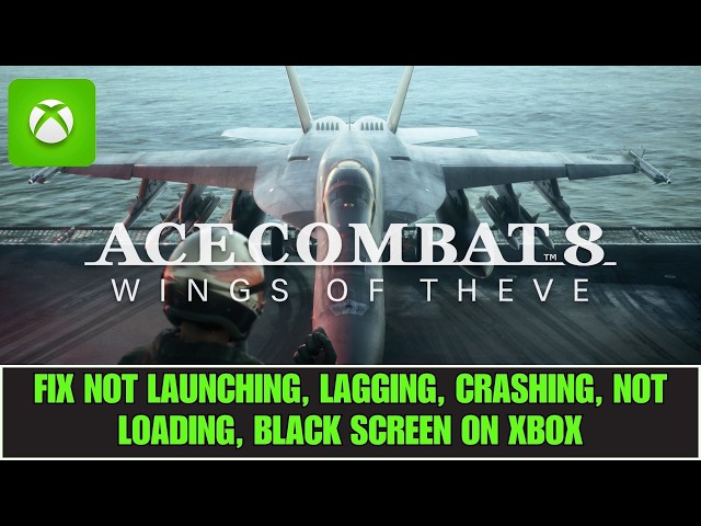 Fix Ace Combat 8: Wings of Theve Not Launching, Not Loading, Crashing, Lagging on Xbox Series X|S