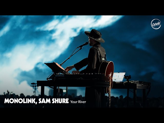 Monolink, Sam Shure - Your River (Live Version) | Cercle Odyssey
