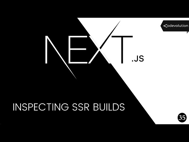 Next.js Tutorial - 35 - Inspecting SSR Builds