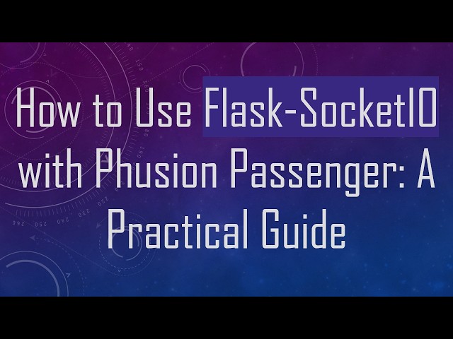 How to Use Flask-SocketIO with Phusion Passenger: A Practical Guide
