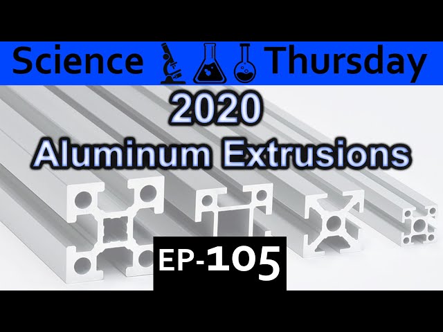 2020 aluminum extrusion Explained  {Science Thursday Ep105}