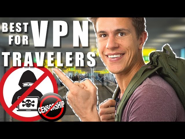 Best VPN for Travelers: Unblock Netflix, Protect Your Online Banking and be 100% Anonymous