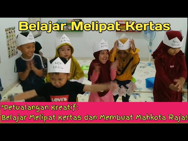 PETUALANGAN KREATIF : belajar melipat kertas dan membuat mahkota RAJA