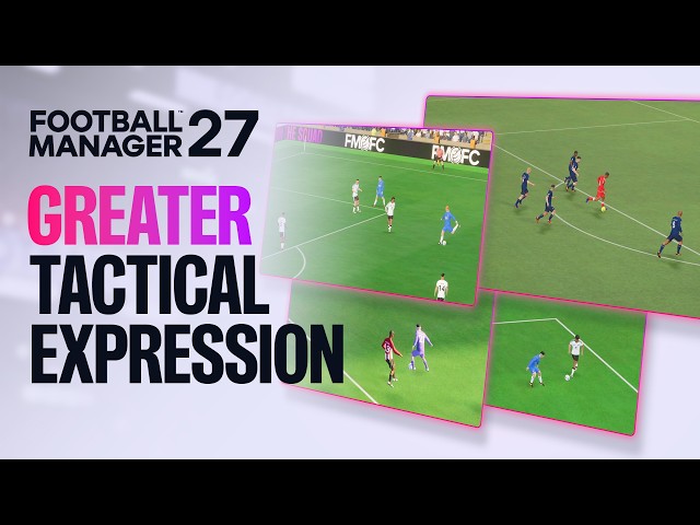 Tactical Tweaks and Match Engine Upgrades | FM27 Feature Deep Dive