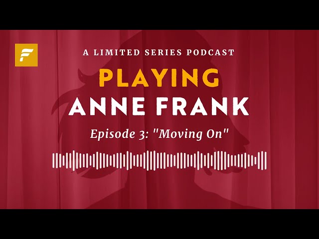 Episode 3: Moving On | Playing Anne Frank