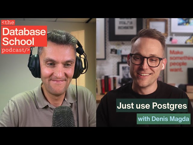 Just use Postgres with Denis Magda