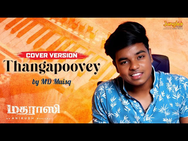 Thangapoovey Cover Version by MD Muisq | Madharaasi | Sivakarthikeyan | Rukmini | Anirudh
