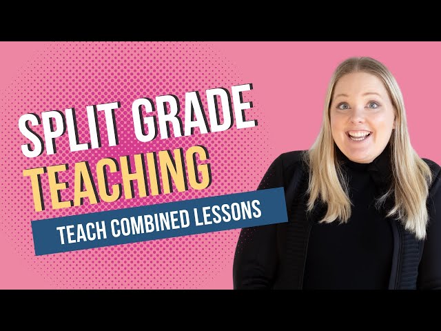 Split Grade Teaching: How to Teach Combined Lessons